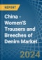 China - Women'S Trousers and Breeches of Denim (Excluding Workwear) - Market Analysis, Forecast, Size, Trends and Insights - Product Image