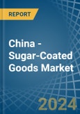 China - Sugar-Coated (Panned) Goods - Market Analysis, Forecast, Size, Trends and Insights- Product Image