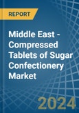 Middle East - Compressed Tablets of Sugar Confectionery - Market Analysis, Forecast, Size, Trends and Insights- Product Image