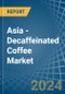 Asia - Decaffeinated Coffee (Not Roasted) - Market Analysis, Forecast, Size, Trends and Insights - Product Thumbnail Image