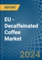 EU - Decaffeinated Coffee (Not Roasted) - Market Analysis, Forecast, Size, Trends and Insights - Product Thumbnail Image