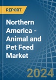 Northern America - Animal and Pet Feed - Market Analysis, Forecast, Size, Trends and Insights- Product Image