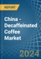 China - Decaffeinated Coffee (Not Roasted) - Market Analysis, Forecast, Size, Trends and Insights - Product Thumbnail Image