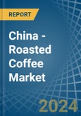 China - Roasted Coffee (Not Decaffeinated) - Market Analysis, Forecast, Size, Trends and Insights- Product Image