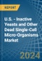 U.S. - Inactive Yeasts and Other Dead Single-Cell Micro-Organisms - Market Analysis, Forecast, Size, Trends and Insights - Product Image