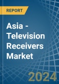 Asia - Television Receivers - Market Analysis, Forecast, Size, Trends and Insights- Product Image