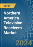 Northern America - Television Receivers - Market Analysis, Forecast, Size, Trends and Insights- Product Image