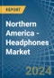 Northern America - Headphones - Market Analysis, Forecast, Size, Trends and Insights - Product Image