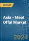 Asia - Meat Offal (Fresh or Chilled) - Market Analysis, Forecast, Size, Trends and Insights - Product Thumbnail Image