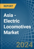 Asia - Electric Locomotives - Market Analysis, Forecast, Size, Trends and Insights- Product Image