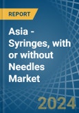 Asia - Syringes, with or without Needles - Market Analysis, Forecast, Size, Trends and Insights- Product Image