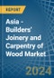 Asia - Builders' Joinery and Carpentry of Wood - Market Analysis, Forecast, Size, Trends and Insights - Product Thumbnail Image