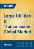 Large Utilities & Transmission Global Market Insights 2023, Analysis and Forecast to 2028, by Manufacturers, Regions, Technology, Application, Product Type- Product Image