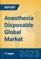 Anesthesia Disposable Global Market Insights 2023, Analysis and Forecast to 2028, by Manufacturers, Regions, Technology, Application, Product Type - Product Thumbnail Image