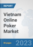 Vietnam Online Poker Market: Prospects, Trends Analysis, Market Size and Forecasts up to 2030- Product Image