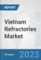 Vietnam Refractories Market: Prospects, Trends Analysis, Market Size and Forecasts up to 2030 - Product Thumbnail Image