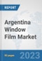 Argentina Window Film Market: Prospects, Trends Analysis, Market Size and Forecasts up to 2030 - Product Image