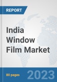 India Window Film Market: Prospects, Trends Analysis, Market Size and Forecasts up to 2030- Product Image