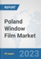 Poland Window Film Market: Prospects, Trends Analysis, Market Size and Forecasts up to 2030 - Product Image