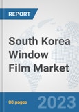 South Korea Window Film Market: Prospects, Trends Analysis, Market Size and Forecasts up to 2030- Product Image