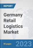 Germany Retail Logistics Market: Prospects, Trends Analysis, Market Size and Forecasts up to 2030- Product Image