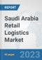 Saudi Arabia Retail Logistics Market: Prospects, Trends Analysis, Market Size and Forecasts up to 2030 - Product Image