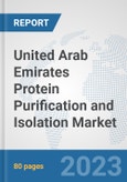 United Arab Emirates Protein Purification and Isolation Market: Prospects, Trends Analysis, Market Size and Forecasts up to 2030- Product Image