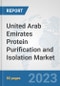 United Arab Emirates Protein Purification and Isolation Market: Prospects, Trends Analysis, Market Size and Forecasts up to 2030 - Product Image