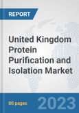 United Kingdom Protein Purification and Isolation Market: Prospects, Trends Analysis, Market Size and Forecasts up to 2030- Product Image