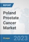 Poland Prostate Cancer Market: Prospects, Trends Analysis, Market Size and Forecasts up to 2030 - Product Thumbnail Image