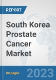South Korea Prostate Cancer Market: Prospects, Trends Analysis, Market Size and Forecasts up to 2030- Product Image