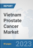 Vietnam Prostate Cancer Market: Prospects, Trends Analysis, Market Size and Forecasts up to 2030- Product Image