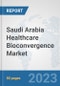 Saudi Arabia Healthcare Bioconvergence Market: Prospects, Trends Analysis, Market Size and Forecasts up to 2030 - Product Thumbnail Image