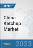 China Ketchup Market: Prospects, Trends Analysis, Market Size and Forecasts up to 2030- Product Image