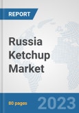 Russia Ketchup Market: Prospects, Trends Analysis, Market Size and Forecasts up to 2030- Product Image