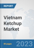 Vietnam Ketchup Market: Prospects, Trends Analysis, Market Size and Forecasts up to 2030- Product Image