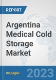 Argentina Medical Cold Storage Market: Prospects, Trends Analysis, Market Size and Forecasts up to 2030- Product Image