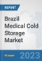 Brazil Medical Cold Storage Market: Prospects, Trends Analysis, Market Size and Forecasts up to 2030 - Product Image