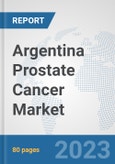 Argentina Prostate Cancer Market: Prospects, Trends Analysis, Market Size and Forecasts up to 2030- Product Image