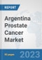 Argentina Prostate Cancer Market: Prospects, Trends Analysis, Market Size and Forecasts up to 2030 - Product Thumbnail Image