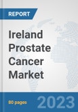 Ireland Prostate Cancer Market: Prospects, Trends Analysis, Market Size and Forecasts up to 2030- Product Image