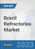 Brazil Refractories Market: Prospects, Trends Analysis, Market Size and Forecasts up to 2030- Product Image