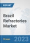 Brazil Refractories Market: Prospects, Trends Analysis, Market Size and Forecasts up to 2030 - Product Thumbnail Image