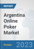 Argentina Online Poker Market: Prospects, Trends Analysis, Market Size and Forecasts up to 2030- Product Image