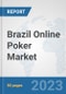 Brazil Online Poker Market: Prospects, Trends Analysis, Market Size and Forecasts up to 2030 - Product Image