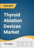 Thyroid Ablation Devices Market Size, Share & Trends Analysis Report by Type (Radiofrequency, Microwave), Product (Thermal, Non-thermal), Application (Cancer, Nodules), End-use, Region, and Segment Forecasts, 2024-2030- Product Image