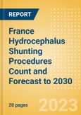 France Hydrocephalus Shunting Procedures Count and Forecast to 2030- Product Image