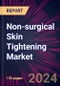 Non-surgical Skin Tightening Market 2024-2028 - Product Image