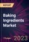 Baking Ingredients Market 2023-2027 - Product Thumbnail Image