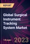 Global Surgical Instrument Tracking System Market 2023-2027 - Product Thumbnail Image